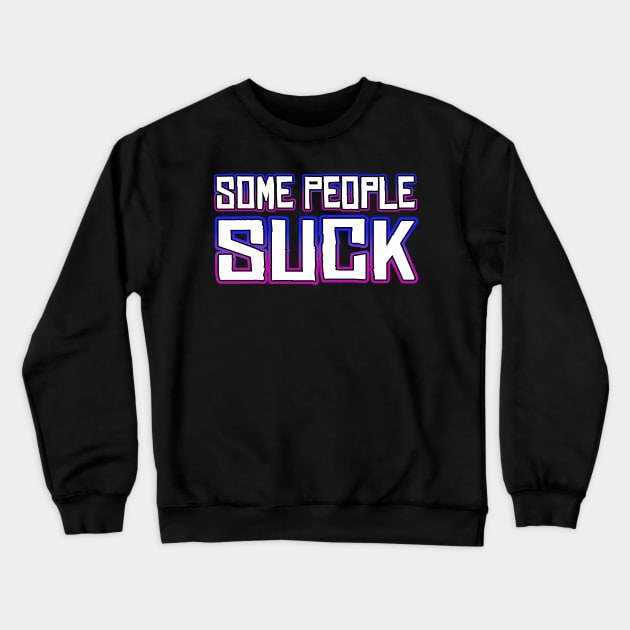 Some People Suck Crewneck Sweatshirt by Shawnsonart